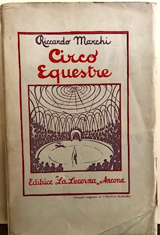 Riccardo Marchi Circo equestre. Romanzo 1928 Ancona Edizioni de 'La Lucerna'